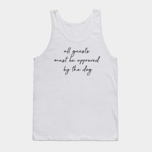 All guests must be approved by the dog. Tank Top